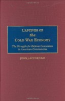 Captives of the Cold War Economy The Struggle for Defense Conversion in American Communities