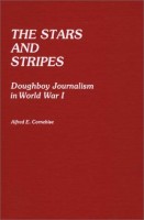 The Stars and Stripes Doughboy Journalism in World War I (Foundations of American Government and Political Science)