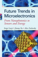 Future Trends in Microelectronics From Nanophotonics to Sensors to Energy