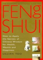 The Complete Illustrated Guide to Feng Shui: How to Apply the Secrets of Chinese Wisdom for Health, Wealth and Happiness