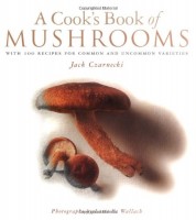 A Cooks Book of Mushrooms With 100 Recipes for Common and Uncommon Varieties