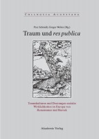 Traum und res publica Traumkulturen und Deutungen sozialer Wirklichkeiten im Europa von Renaissance und Barock (Colloquia Augustana, Band 26)