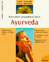 Harmonisch und ausgeglichen durch Ayurveda. Heilen mit der Weisheit der alten Inder