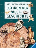 Ravensburger Lexika Das Ravensburger Lexikon der Weltgeschichte Von den Anfängen des Lebens bis zur Gegenwart