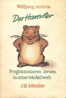 Der Hamster. Programmieren lernen in einer Modellwelt