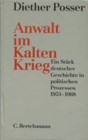 Anwalt im kalten Krieg. Ein Stück deutscher Geschichte in politischen Prozessen 1951-1968