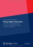 Fixing Higher Education A Business Managers Take on How to Boost Productivity in Higher Education