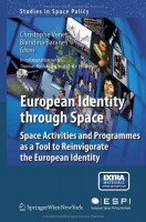 European Identity through Space Space Activities and Programmes as a Tool to Reinvigorate the European Identity (Studies in Space Policy)