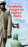 Fanatische Krieger im Namen Allahs. Die Wurzeln des islamistischen Terrors
