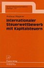 Internationaler Steuerwettbewerb mit Kapitalsteuern (Wirtschaftswissenschaftliche Beiträge Bd. 137)