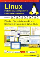 Linux installieren, konfigurieren und sofort anwenden Werden Sie mit diesem Linux-Kompakt-System zum Linux-Guru