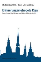 Erinnerungsmetropole Riga Deutschsprachige Literatur- und Kulturvielfalt im Vergleich