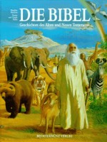 Die Bibel. Geschichten des Alten und Neuen Testaments