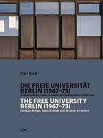 Die Freie Universität Berlin (1967-1973) / The Free University Berlin (1967 - 1973) Hochschulbau, Team-X-Ideale und tektonische Phantasie / Campus design, Team X ideals and tectonic invention