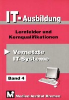 IT - Ausbildung 4 Vernetzte IT - Systeme. Lernfelder und Kernqualifikationen. Stand Juni 2001 BD 4