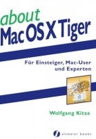 about Mac OS X Tiger. Für Einsteiger, Mac-User und Experten