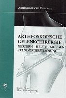 Arthroskopische Chirurgie Arthroskopische Gelenkchirurgie. Gestern - Heute - Morgen. Standortbestimmung