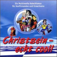 Christsein - echt cool, 1 CD-ROM Ein Multimedia Katechismus für Konfirmanden und Erwachsene. Für Windows 95/98/2000/NT 4