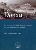 Die Donau Ihre Anwohner, Ufer, Städte, Burgen und Schlösser von Ihrer Quelle bis zu Ihrer Mündung