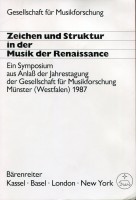 Zeichen und Struktur in der Musik der Renaissance. Ein Symposium zum Anlass der Jahrestagung der Gesellschaft für Musikforschung Münster (Westfalen) 1987