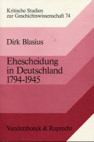 Ehescheidungen in Deutschland 1794 - 1945. Scheidung und Scheidungsrecht in historischer Perspektive