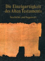 Die Einzigartigkeit des Alten Testaments. Geschichte und Gegenwart