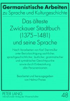 Das älteste Zwickauer Stadtbuch (1375-1481) und seine Sprache Nach Vorarbeiten von Karl Steinmüller unter Berücksichtigung sachlicher, ... und herausgegeben von Helmut Protze